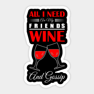 all i need and my friends wine and gossip Sticker